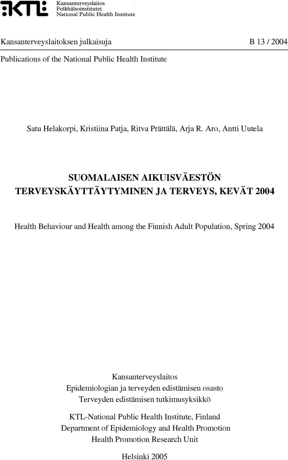 Aro, Antti Uutela SUOMALAISEN AIKUISVÄESTÖN TERVEYSKÄYTTÄYTYMINEN JA TERVEYS, KEVÄT Health Behaviour and Health among the