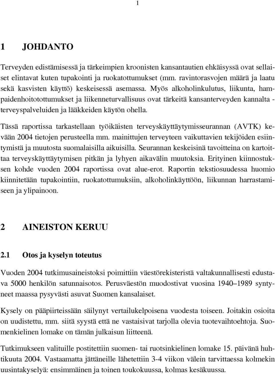 Myös alkoholinkulutus, liikunta, hampaidenhoitotottumukset ja liikenneturvallisuus ovat tärkeitä kansanterveyden kannalta - terveyspalveluiden ja lääkkeiden käytön ohella.