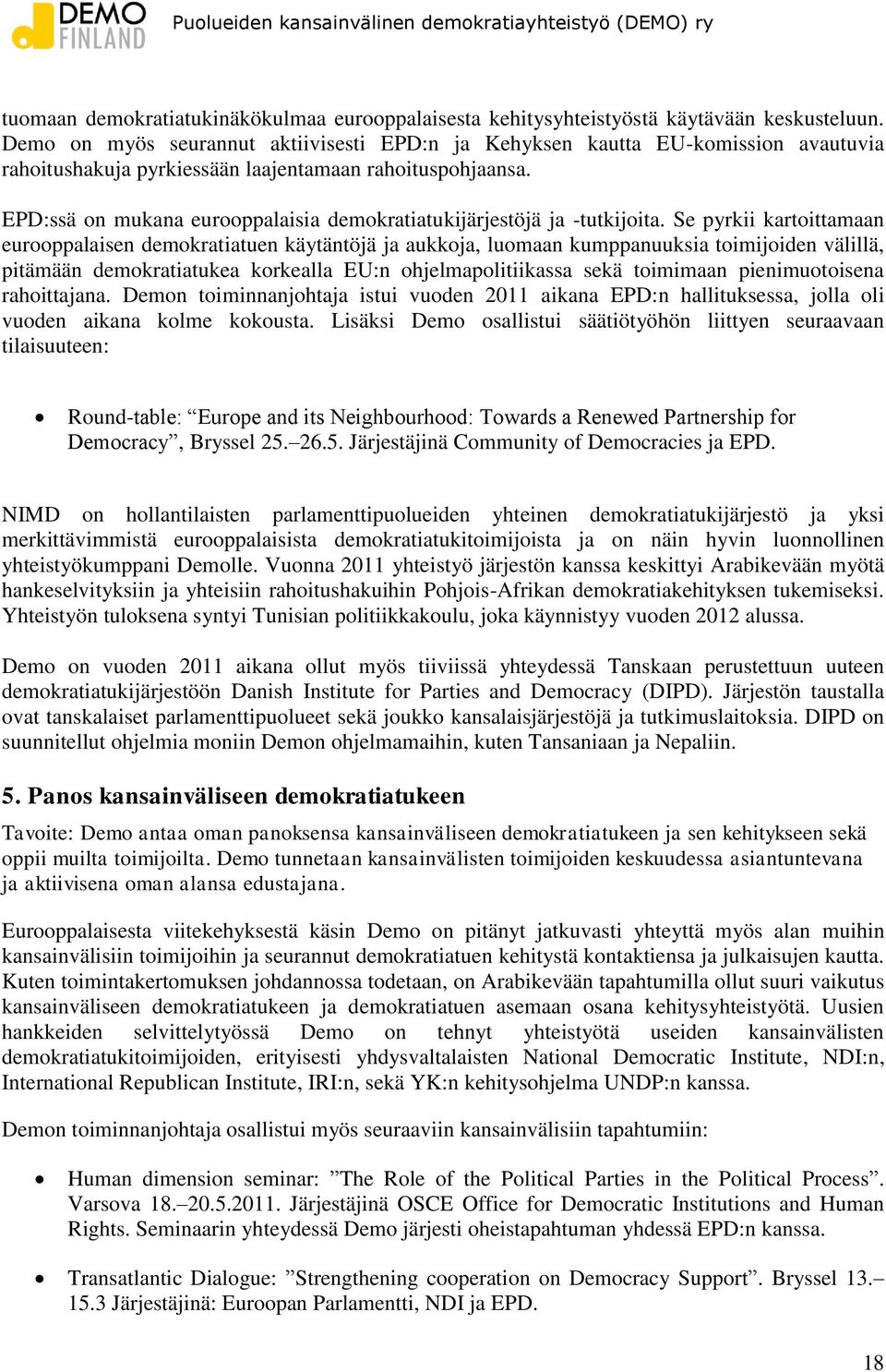 EPD:ssä on mukana eurooppalaisia demokratiatukijärjestöjä ja -tutkijoita.