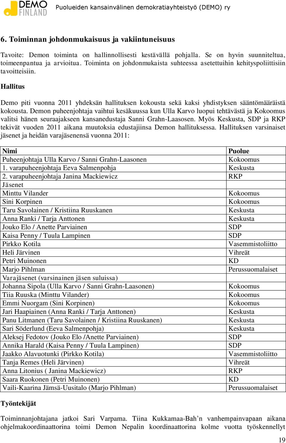 Demon puheenjohtaja vaihtui kesäkuussa kun Ulla Karvo luopui tehtävästä ja Kokoomus valitsi hänen seuraajakseen kansanedustaja Sanni Grahn-Laasosen.