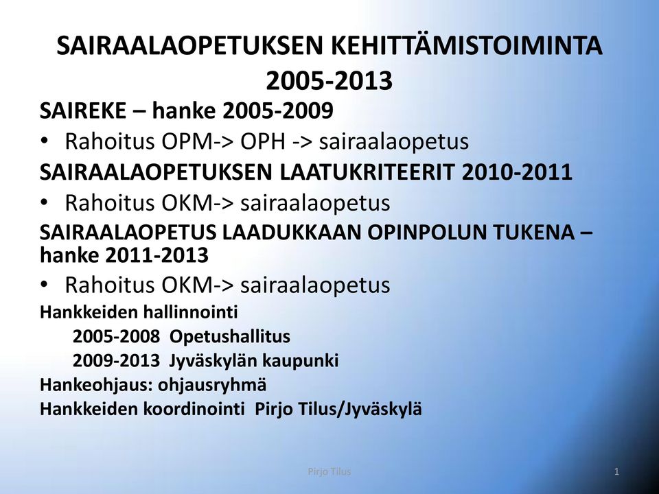 LAADUKKAAN OPINPOLUN TUKENA hanke 2011-2013 Rahoitus OKM-> sairaalaopetus Hankkeiden hallinnointi