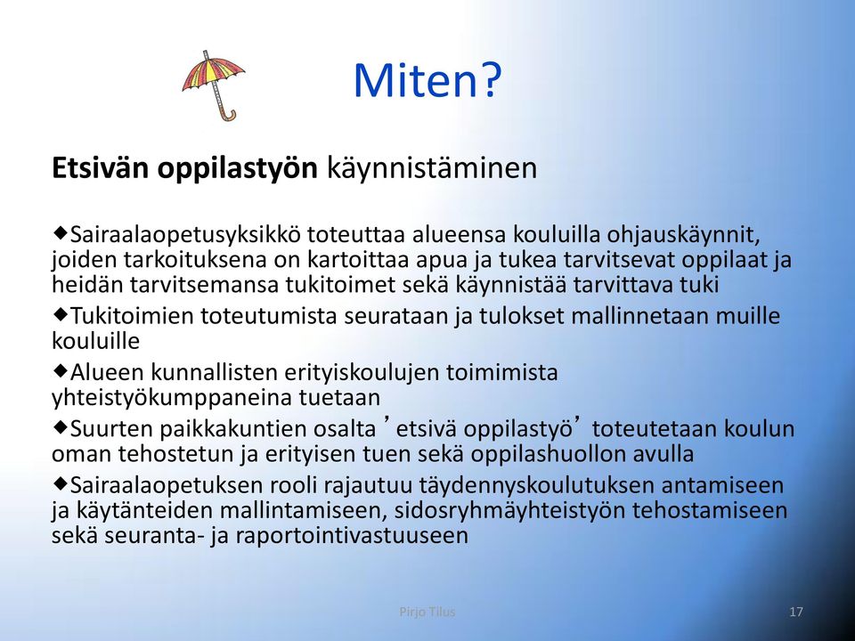 heidän tarvitsemansa tukitoimet sekä käynnistää tarvittava tuki Tukitoimien toteutumista seurataan ja tulokset mallinnetaan muille kouluille Alueen kunnallisten