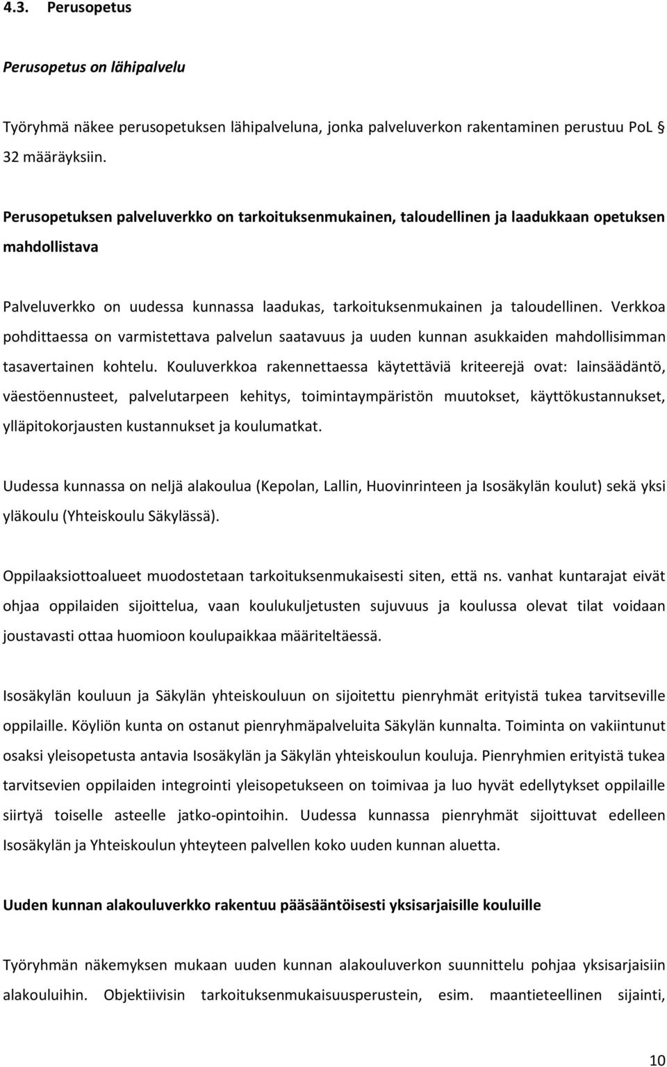 Verkkoa pohdittaessa on varmistettava palvelun saatavuus ja uuden kunnan asukkaiden mahdollisimman tasavertainen kohtelu.
