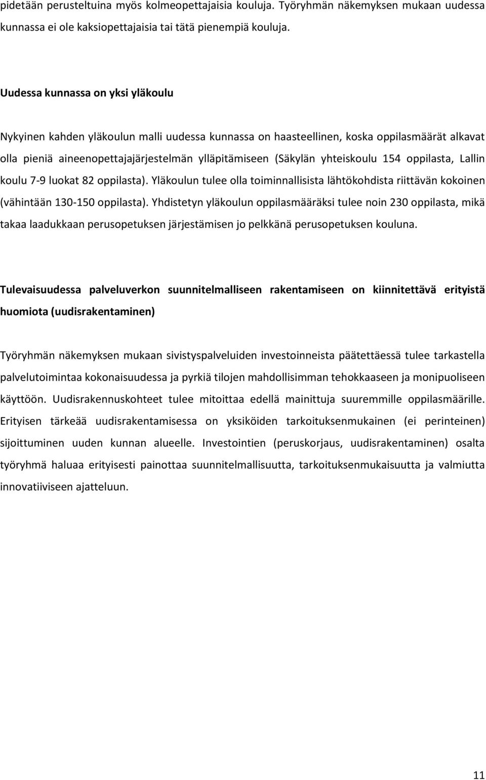 yhteiskoulu 154 oppilasta, Lallin koulu 7-9 luokat 82 oppilasta). Yläkoulun tulee olla toiminnallisista lähtökohdista riittävän kokoinen (vähintään 130-150 oppilasta).