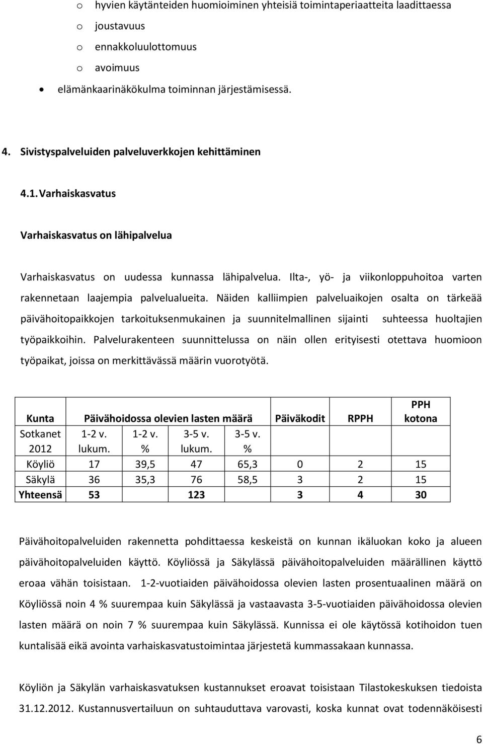 Ilta-, yö- ja viikonloppuhoitoa varten rakennetaan laajempia palvelualueita.