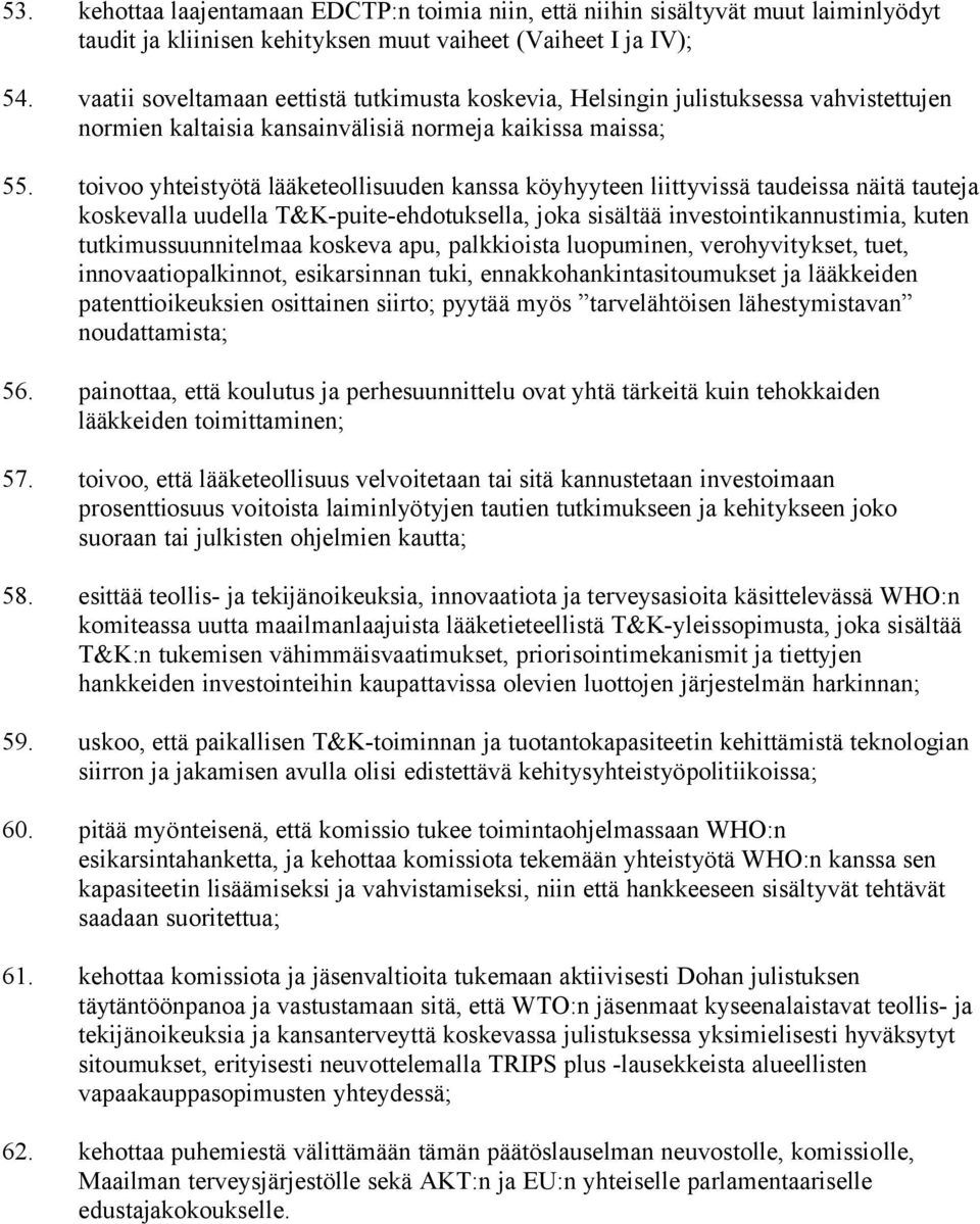 toivoo yhteistyötä lääketeollisuuden kanssa köyhyyteen liittyvissä taudeissa näitä tauteja koskevalla uudella T&K-puite-ehdotuksella, joka sisältää investointikannustimia, kuten tutkimussuunnitelmaa