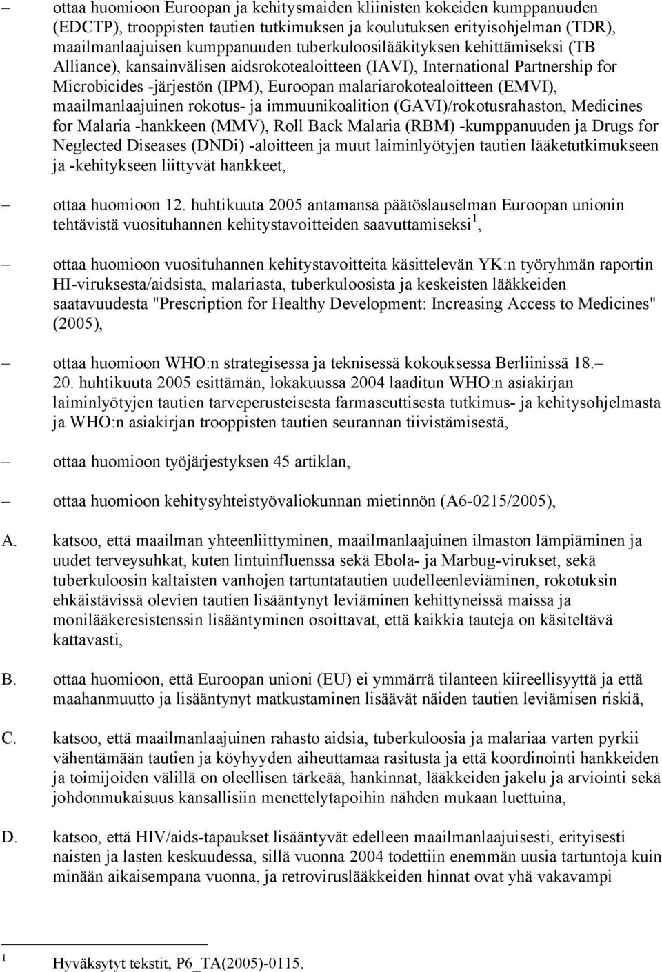 maailmanlaajuinen rokotus- ja immuunikoalition (GAVI)/rokotusrahaston, Medicines for Malaria -hankkeen (MMV), Roll Back Malaria (RBM) -kumppanuuden ja Drugs for Neglected Diseases (DNDi) -aloitteen