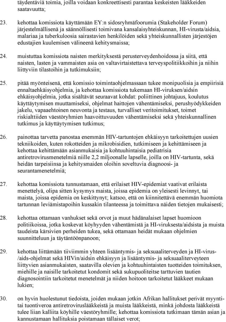 sairastavien henkilöiden sekä yhteiskunnallisten järjestöjen edustajien kuulemisen välineenä kehitysmaissa; 24.