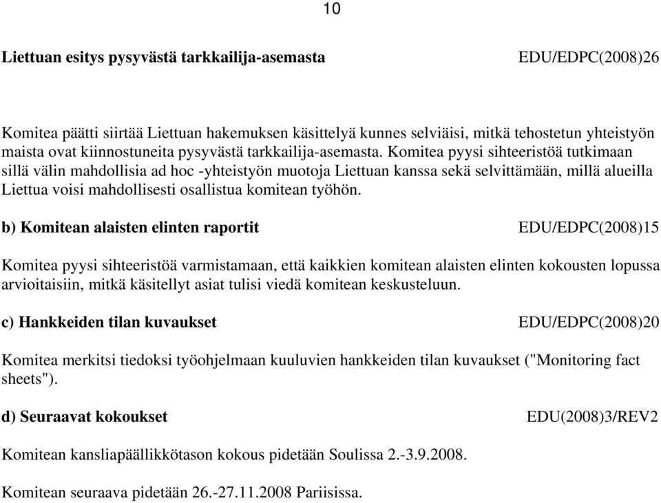 Komitea pyysi sihteeristöä tutkimaan sillä välin mahdollisia ad hoc -yhteistyön muotoja Liettuan kanssa sekä selvittämään, millä alueilla Liettua voisi mahdollisesti osallistua komitean työhön.