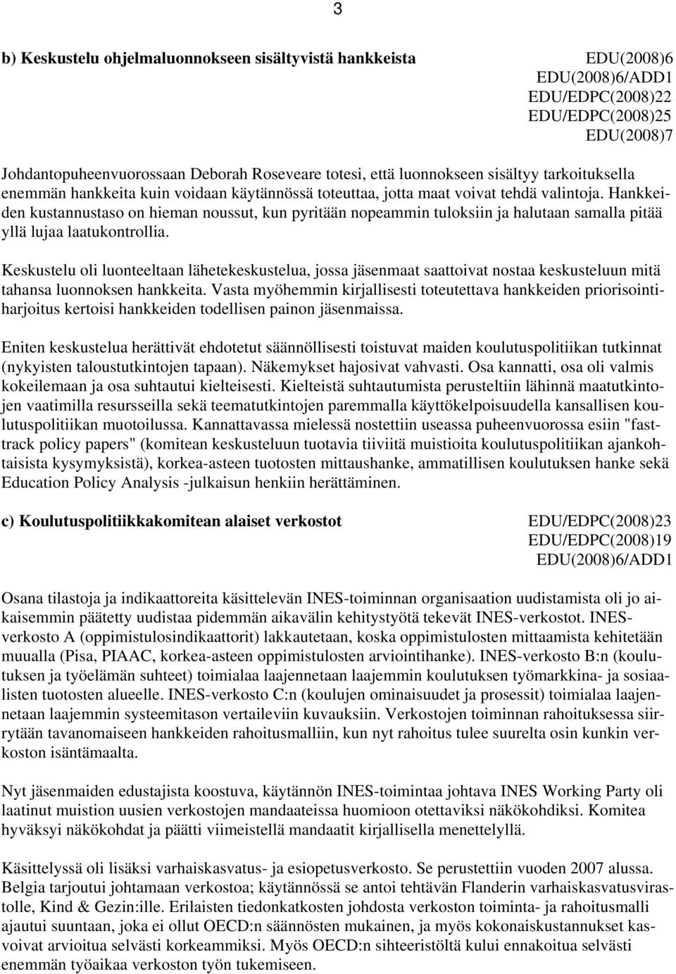 Hankkeiden kustannustaso on hieman noussut, kun pyritään nopeammin tuloksiin ja halutaan samalla pitää yllä lujaa laatukontrollia.