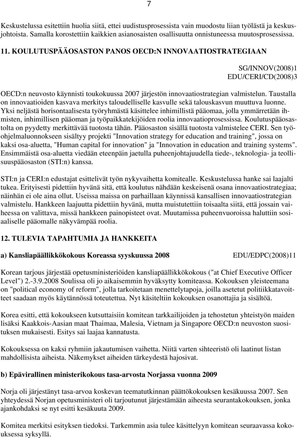 KOULUTUSPÄÄOSASTON PANOS OECD:N INNOVAATIOSTRATEGIAAN SG/INNOV(2008)1 EDU/CERI/CD(2008)3 OECD:n neuvosto käynnisti toukokuussa 2007 järjestön innovaatiostrategian valmistelun.