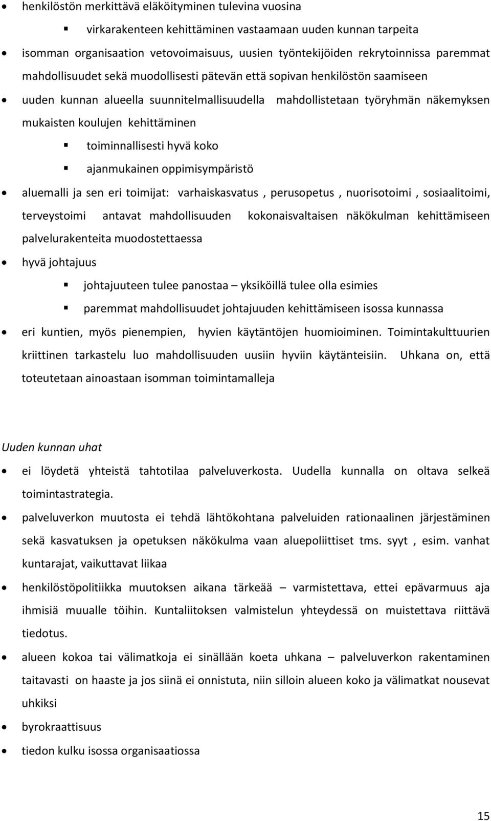 toiminnallisesti hyvä koko ajanmukainen oppimisympäristö aluemalli ja sen eri toimijat: varhaiskasvatus, perusopetus, nuorisotoimi, sosiaalitoimi, terveystoimi antavat mahdollisuuden