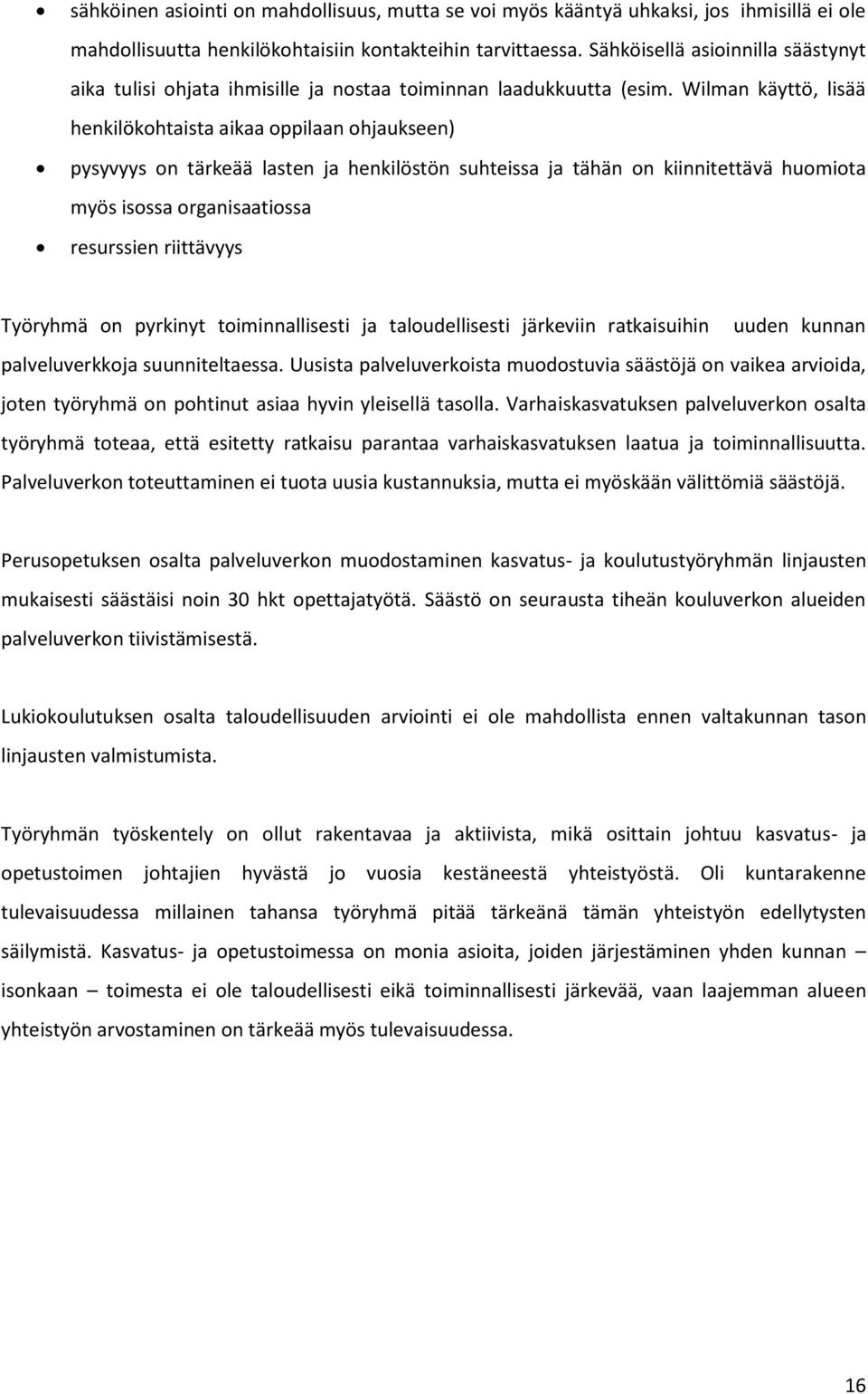 Wilman käyttö, lisää henkilökohtaista aikaa oppilaan ohjaukseen) pysyvyys on tärkeää lasten ja henkilöstön suhteissa ja tähän on kiinnitettävä huomiota myös isossa organisaatiossa resurssien