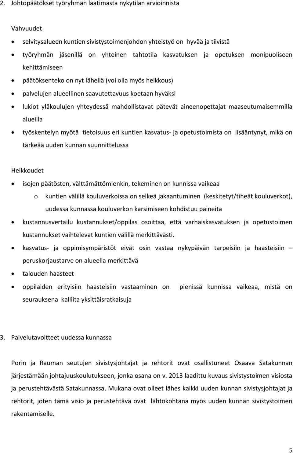 mahdollistavat pätevät aineenopettajat maaseutumaisemmilla alueilla työskentelyn myötä tietoisuus eri kuntien kasvatus- ja opetustoimista on lisääntynyt, mikä on tärkeää uuden kunnan suunnittelussa