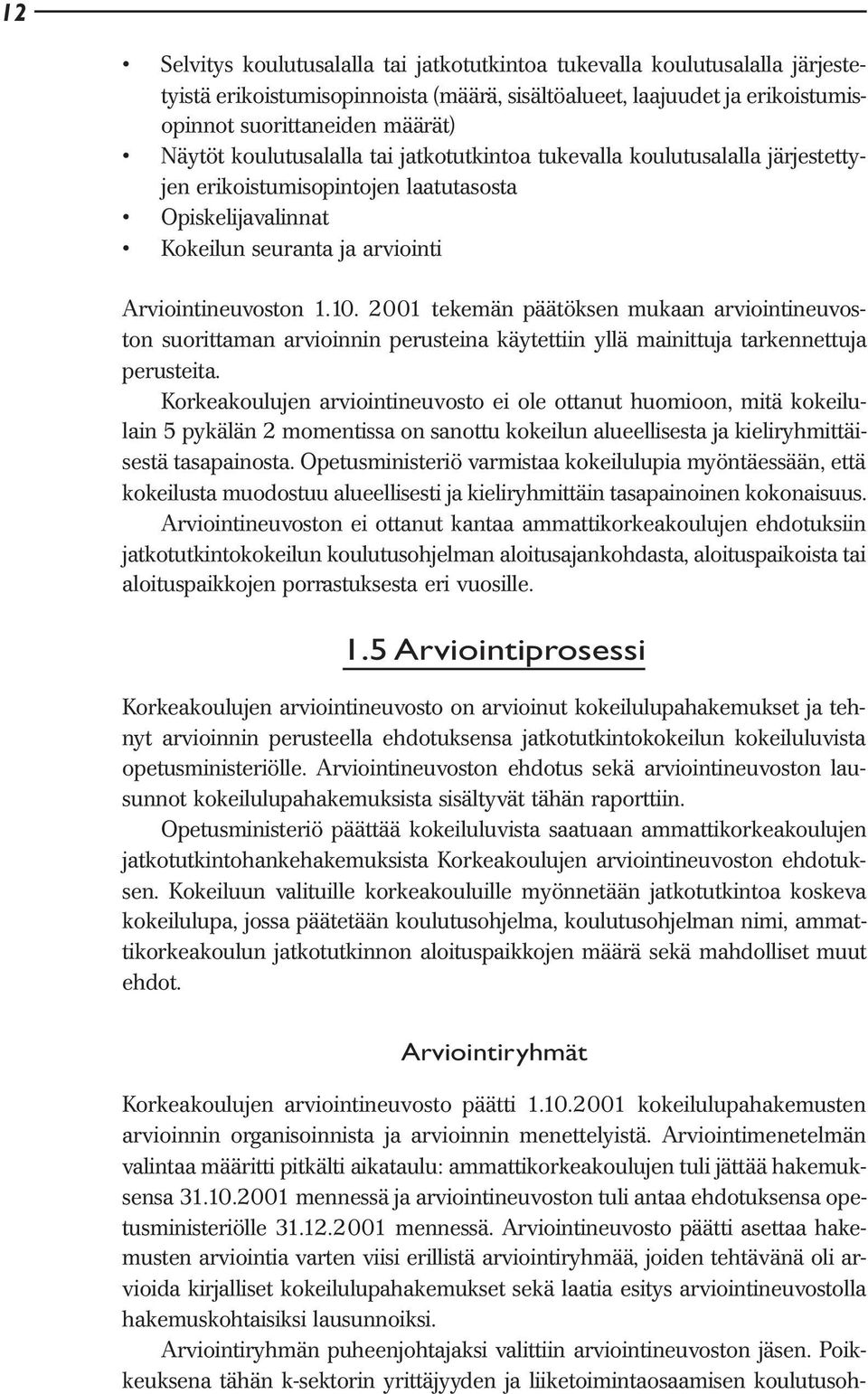 2001 tekemän päätöksen mukaan arviointineuvoston suorittaman arvioinnin perusteina käytettiin yllä mainittuja tarkennettuja perusteita.