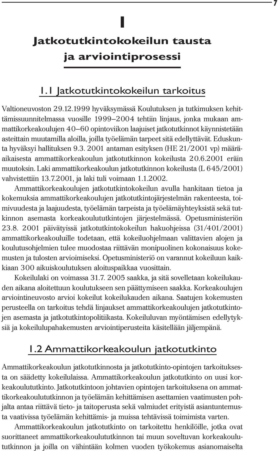 asteittain muutamilla aloilla, joilla työelämän tarpeet sitä edellyttävät. Eduskunta hyväksyi hallituksen 9.3.