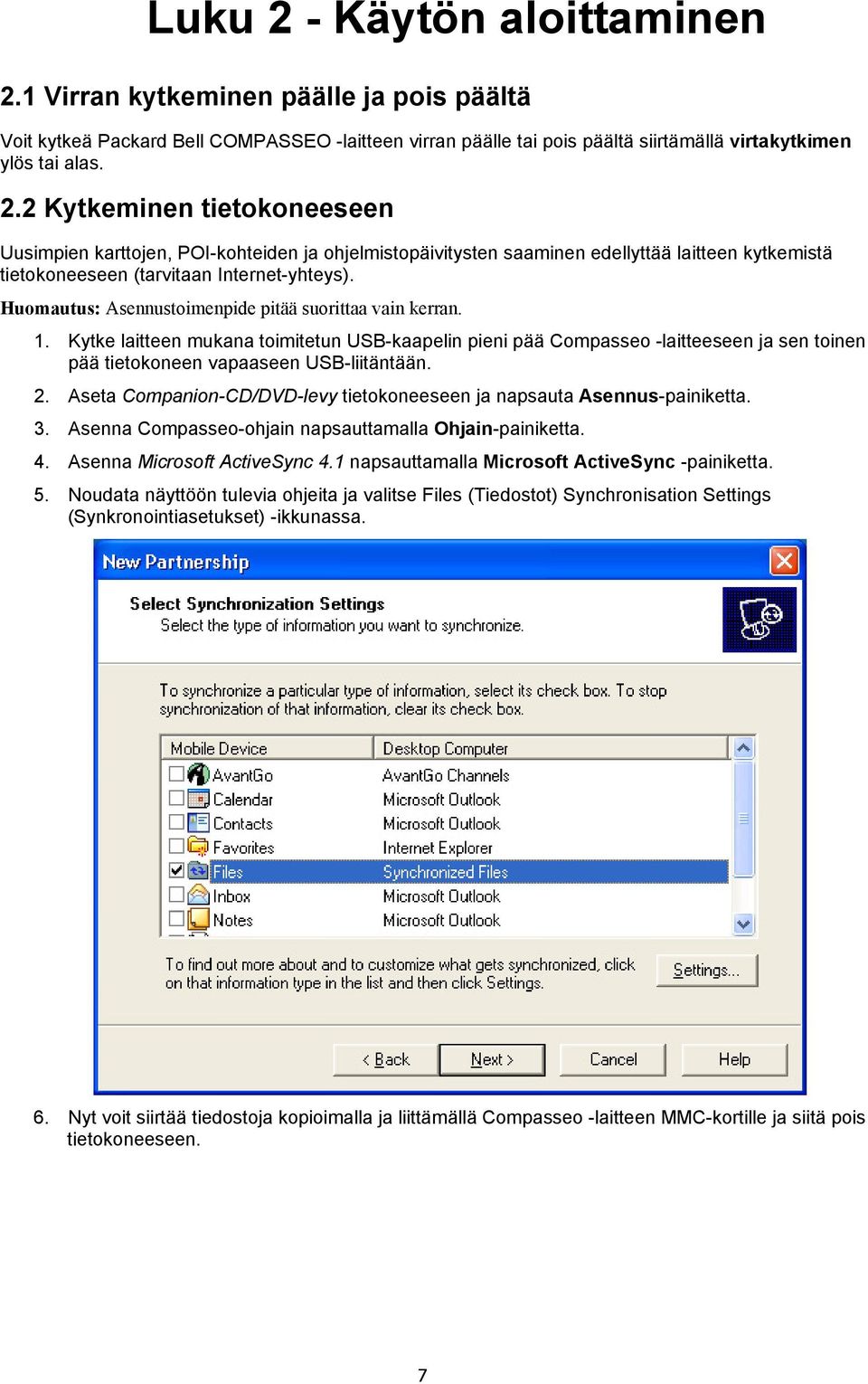 Aseta Companion-CD/DVD-levy tietokoneeseen ja napsauta Asennus-painiketta. 3. Asenna Compasseo-ohjain napsauttamalla Ohjain-painiketta. 4. Asenna Microsoft ActiveSync 4.