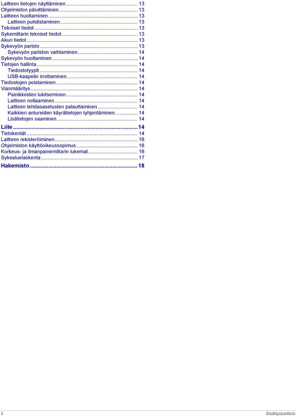 .. 14 Vianmääritys... 14 Painikkeiden lukitseminen... 14 Laitteen nollaaminen... 14 Laitteen tehdasasetusten palauttaminen... 14 Kaikkien antureiden käyrätietojen tyhjentäminen.