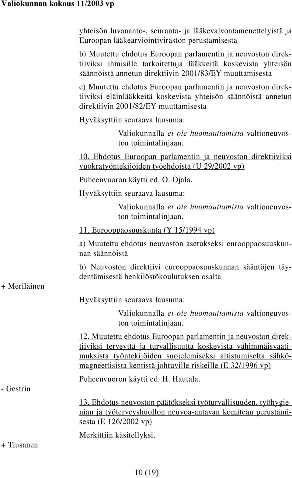 eläinlääkkeitä koskevista yhteisön säännöistä annetun direktiivin 2001/82/EY muuttamisesta 10.