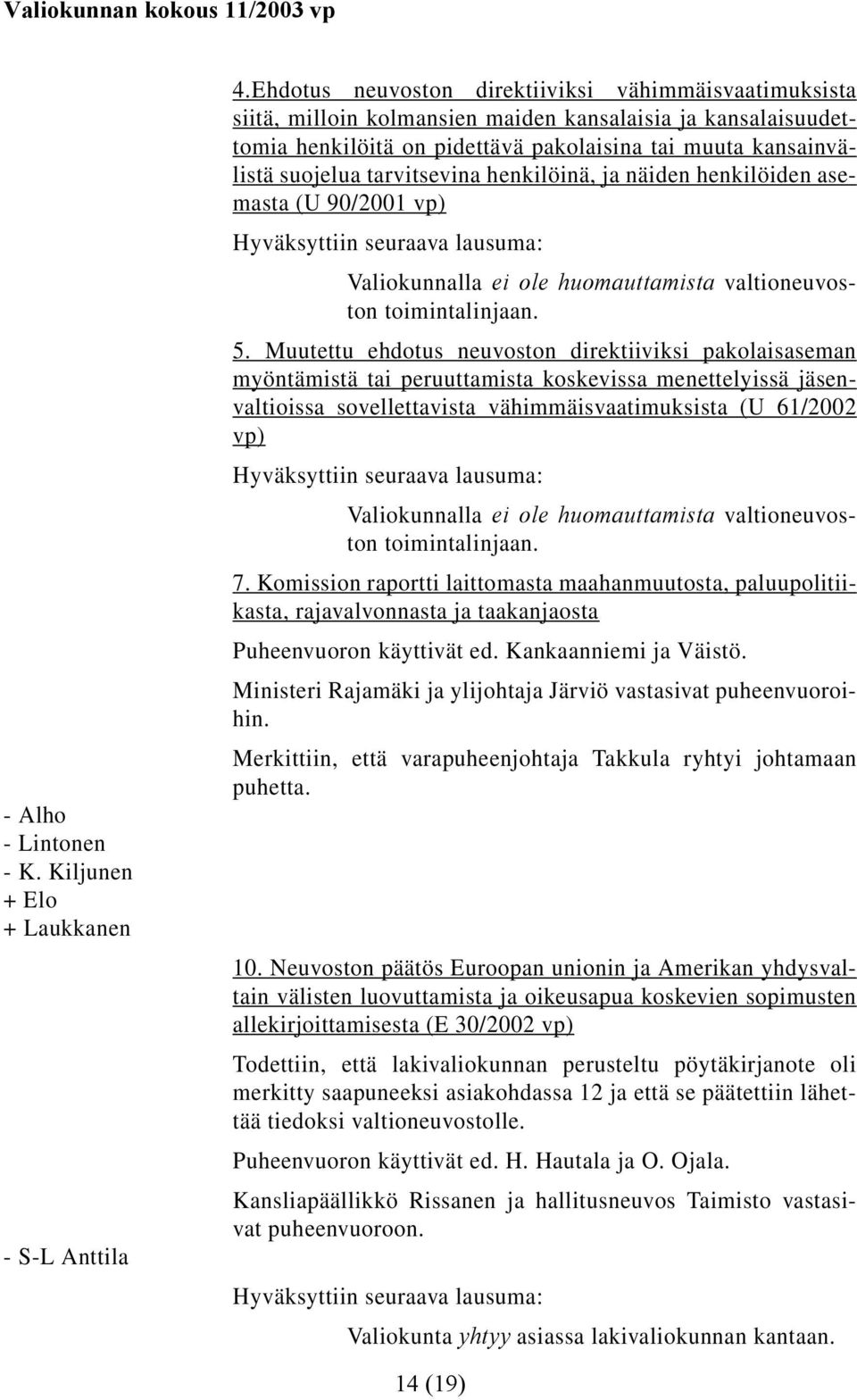 tarvitsevina henkilöinä, ja näiden henkilöiden asemasta (U 90/2001 vp) 5.