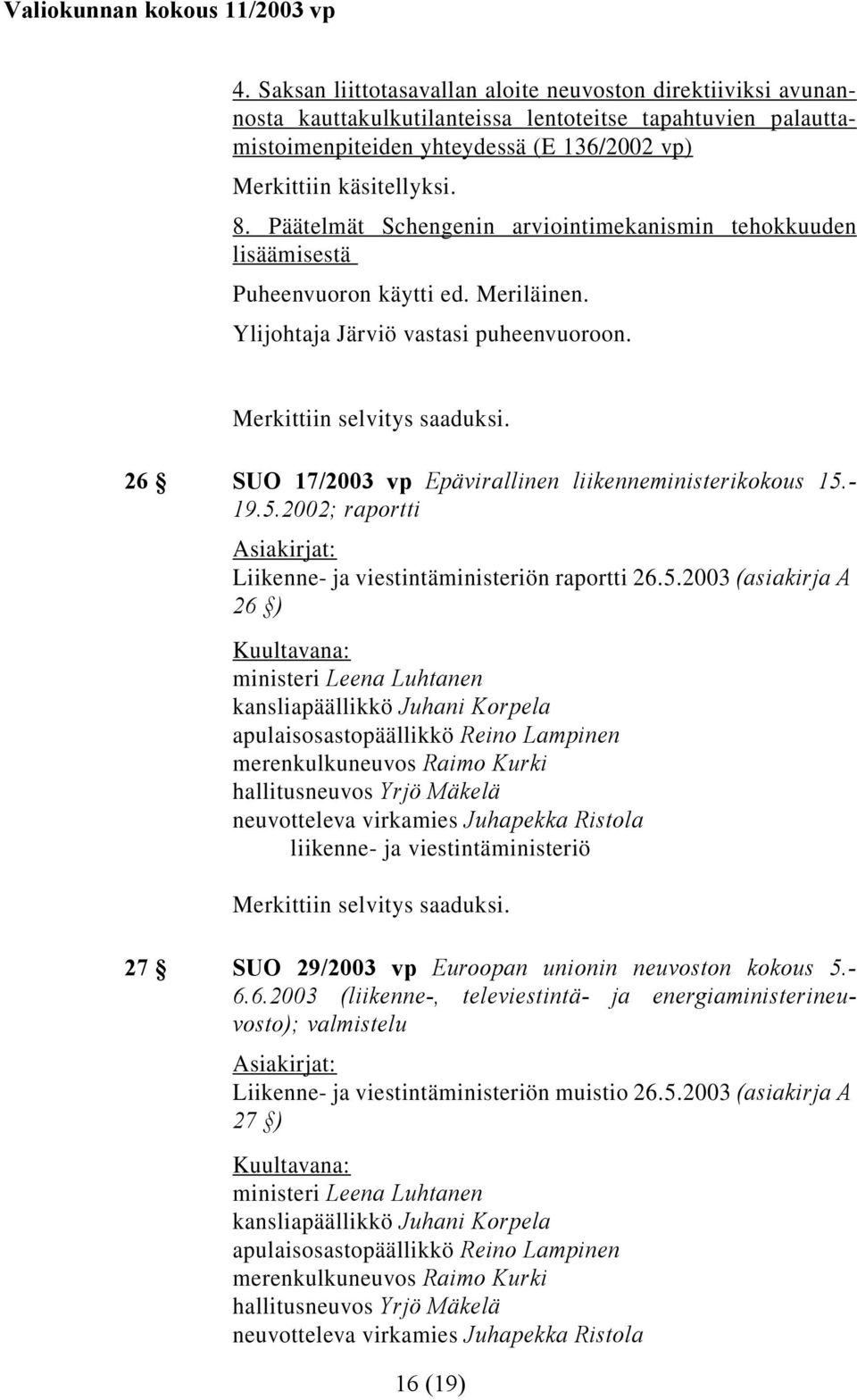 26 SUO 17/2003 vp Epävirallinen liikenneministerikokous 15.