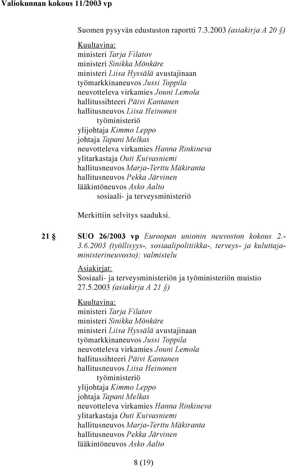 hallitussihteeri Päivi Kantanen hallitusneuvos Liisa Heinonen työministeriö ylijohtaja Kimmo Leppo johtaja Tapani Melkas neuvotteleva virkamies Hanna Rinkineva ylitarkastaja Outi Kuivasniemi