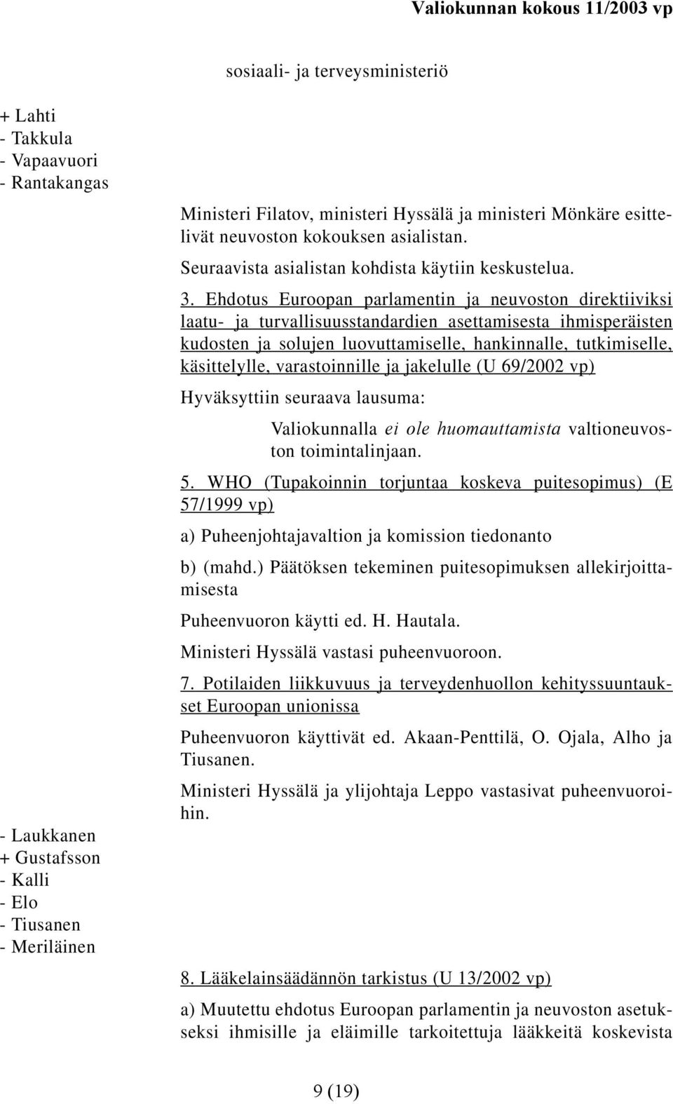 Ehdotus Euroopan parlamentin ja neuvoston direktiiviksi laatu- ja turvallisuusstandardien asettamisesta ihmisperäisten kudosten ja solujen luovuttamiselle, hankinnalle, tutkimiselle, käsittelylle,