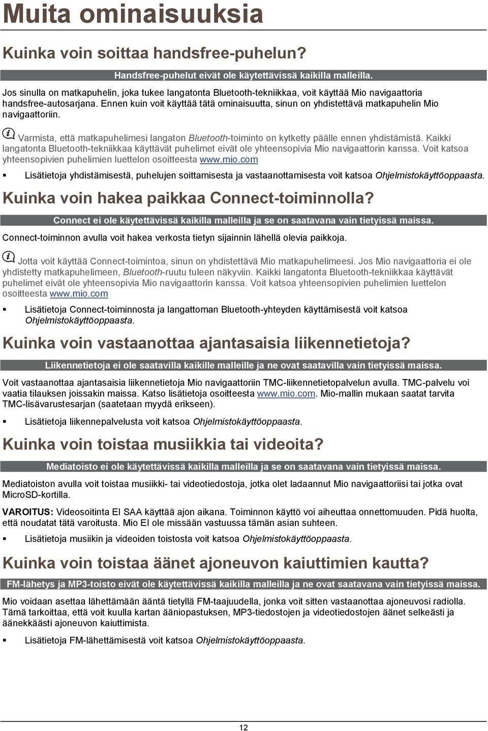 Ennen kuin voit käyttää tätä ominaisuutta, sinun on yhdistettävä matkapuhelin Mio navigaattoriin. Varmista, että matkapuhelimesi langaton Bluetooth-toiminto on kytketty päälle ennen yhdistämistä.