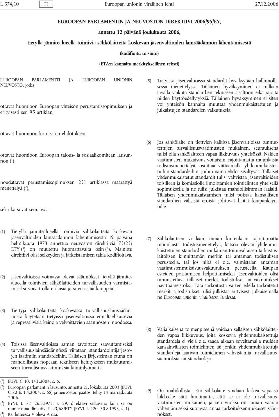 lähentämisestä (kodifioitu toisinto) (ETA:n kannalta merkityksellinen teksti) EUROOPAN PARLAMENTTI JA EUROOPAN UNIONIN NEUVOSTO, jotka ottavat huomioon Euroopan yhteisön perustamissopimuksen ja