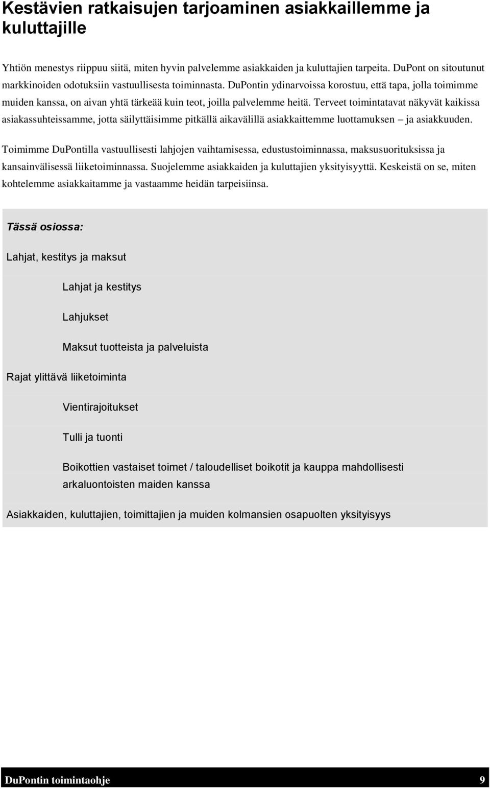 DuPontin ydinarvoissa korostuu, että tapa, jolla toimimme muiden kanssa, on aivan yhtä tärkeää kuin teot, joilla palvelemme heitä.