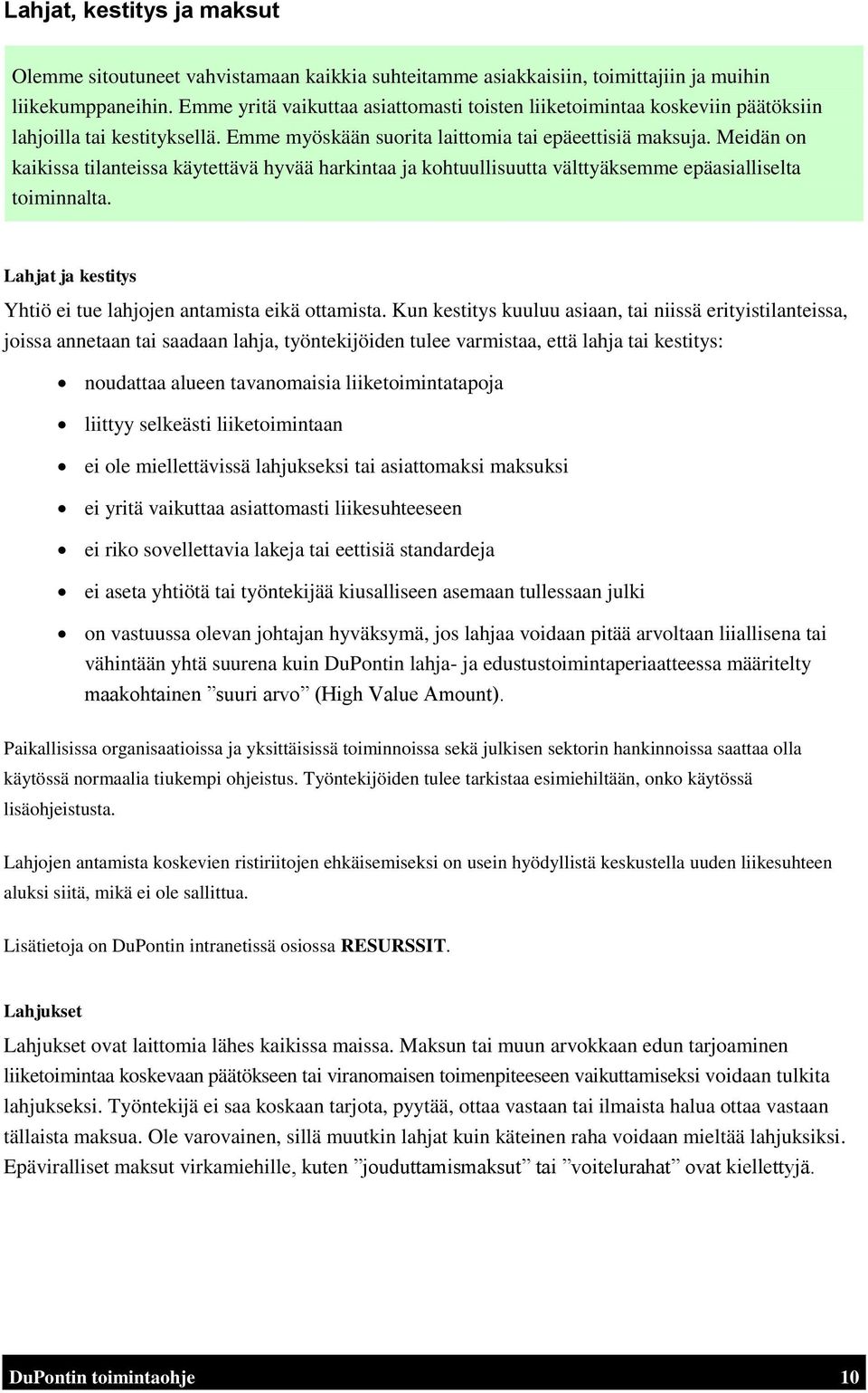 Meidän on kaikissa tilanteissa käytettävä hyvää harkintaa ja kohtuullisuutta välttyäksemme epäasialliselta toiminnalta. Lahjat ja kestitys Yhtiö ei tue lahjojen antamista eikä ottamista.