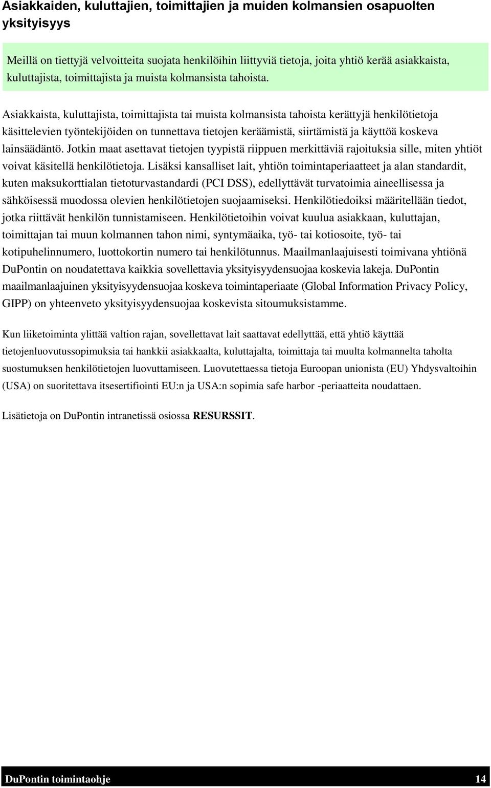 Asiakkaista, kuluttajista, toimittajista tai muista kolmansista tahoista kerättyjä henkilötietoja käsittelevien työntekijöiden on tunnettava tietojen keräämistä, siirtämistä ja käyttöä koskeva