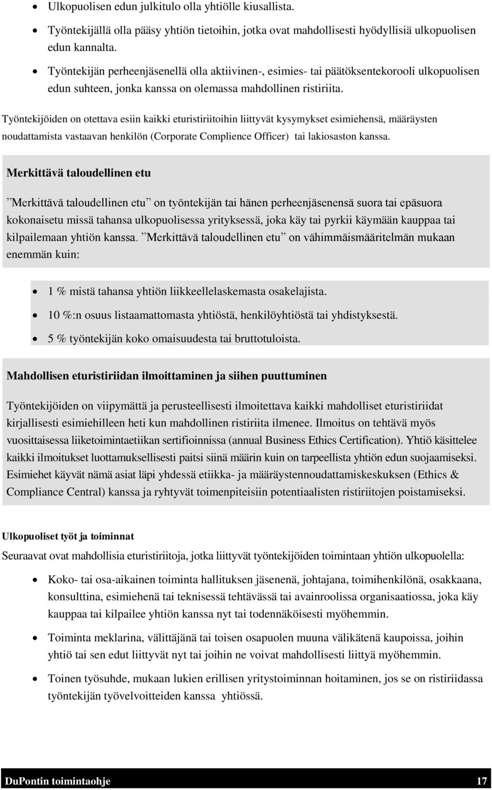 Työntekijöiden on otettava esiin kaikki eturistiriitoihin liittyvät kysymykset esimiehensä, määräysten noudattamista vastaavan henkilön (Corporate Complience Officer) tai lakiosaston kanssa.