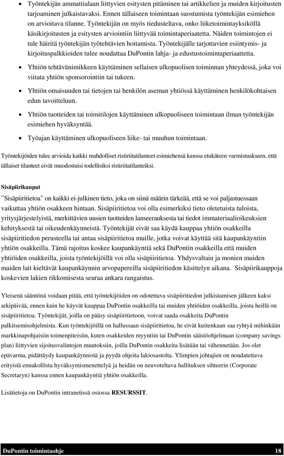 Työntekijän on myös tiedusteltava, onko liiketoimintayksiköllä käsikirjoitusten ja esitysten arviointiin liittyvää toimintaperiaatetta.