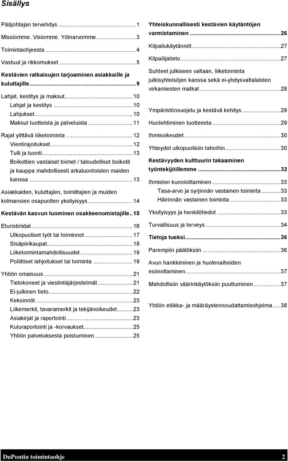 .. 13 Boikottien vastaiset toimet / taloudelliset boikotit ja kauppa mahdollisesti arkaluontoisten maiden kanssa... 13 Asiakkaiden, kuluttajien, toimittajien ja muiden kolmansien osapuolten yksityisyys.