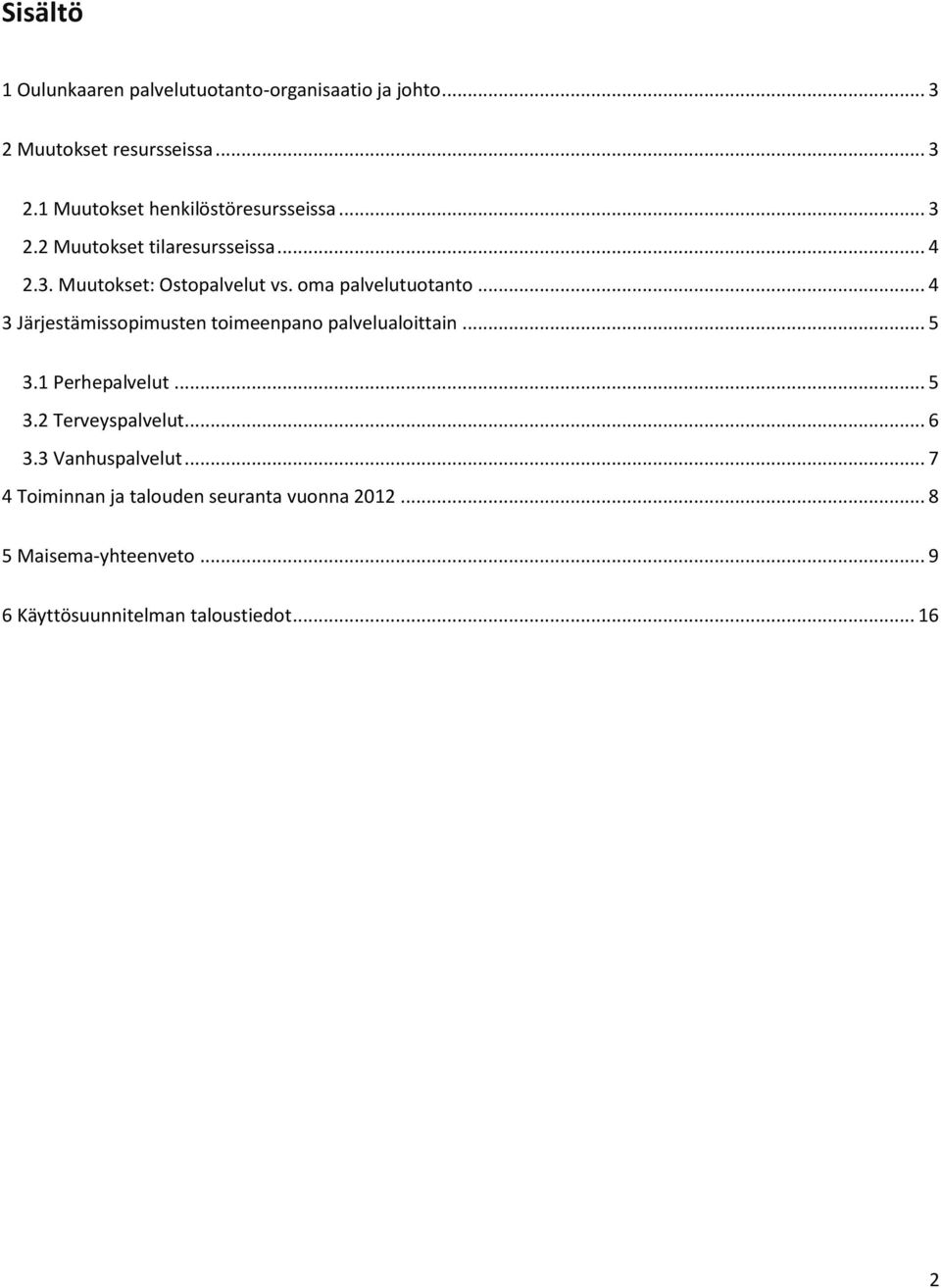 .. 4 3 Järjestämissopimusten toimeenpano palvelualoittain... 5 3.1 Perhepalvelut... 5 3.2 Terveyspalvelut... 6 3.