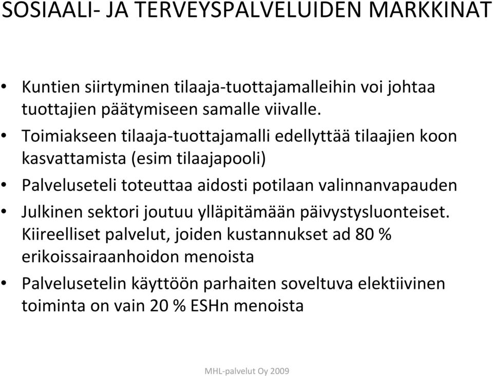 Toimiakseen tilaaja tuottajamalli edellyttää tilaajien koon kasvattamista (esim tilaajapooli) Palveluseteli toteuttaa aidosti