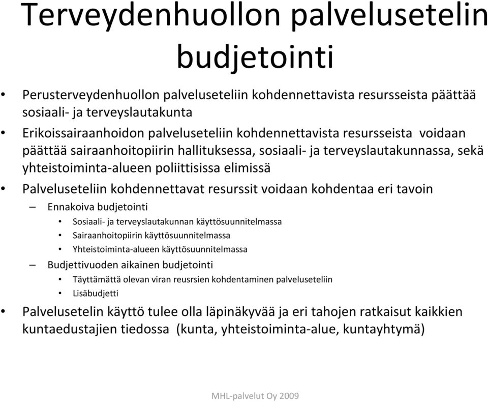 resurssit voidaan kohdentaa eri tavoin Ennakoiva budjetointi Sosiaali ja terveyslautakunnan käyttösuunnitelmassa Sairaanhoitopiirin käyttösuunnitelmassa Yhteistoiminta alueen käyttösuunnitelmassa