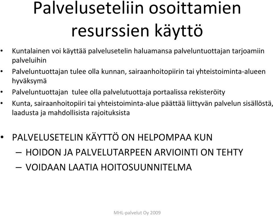 palvelutuottaja portaalissa rekisteröity Kunta, sairaanhoitopiiri tai yhteistoiminta alue päättää liittyvän palvelun sisällöstä,