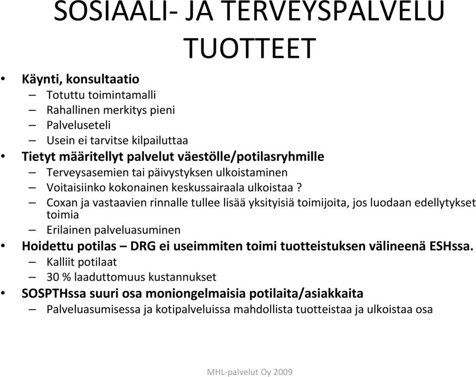 Coxan ja vastaavien rinnalle tullee lisää yksityisiä toimijoita, jos luodaan edellytykset toimia Erilainen palveluasuminen Hoidettu potilas DRG ei useimmiten toimi