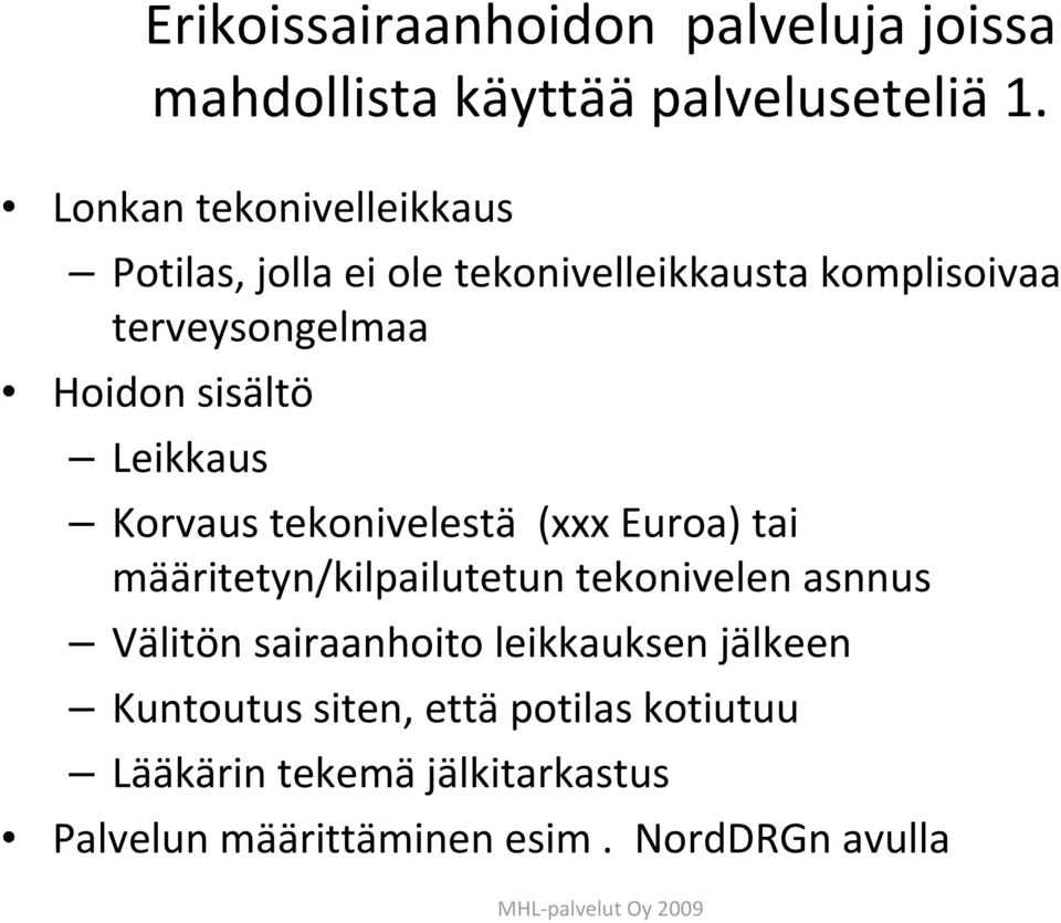 sisältö Leikkaus Korvaus tekonivelestä (xxx Euroa) tai määritetyn/kilpailutetun tekonivelen asnnus Välitön