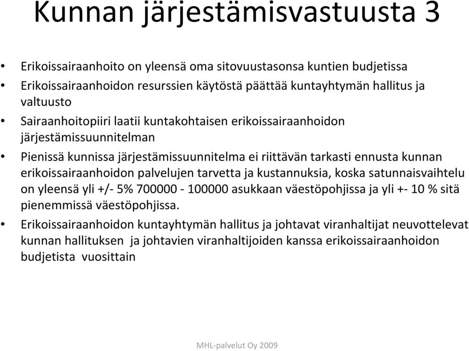 erikoissairaanhoidon palvelujen tarvetta ja kustannuksia, koska satunnaisvaihtelu on yleensä yli +/ 5% 700000 100000 asukkaan väestöpohjissa ja yli + 10 % sitä pienemmissä