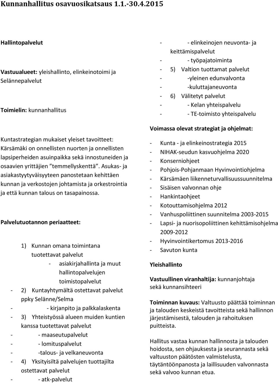 onnellisten lapsiperheiden asuinpaikka sekä innostuneiden ja osaavien yrittäjien temmellyskenttä.