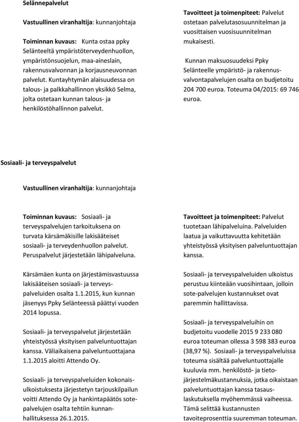 Tavoitteet ja toimenpiteet: Palvelut ostetaan palvelutasosuunnitelman ja vuosittaisen vuosisuunnitelman mukaisesti.