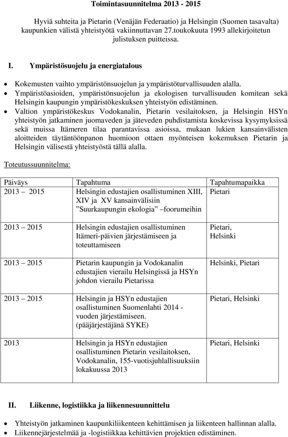Ympäristöasioiden, ympäristönsuojelun ja ekologisen turvallisuuden komitean sekä Helsingin kaupungin ympäristökeskuksen yhteistyön edistäminen.