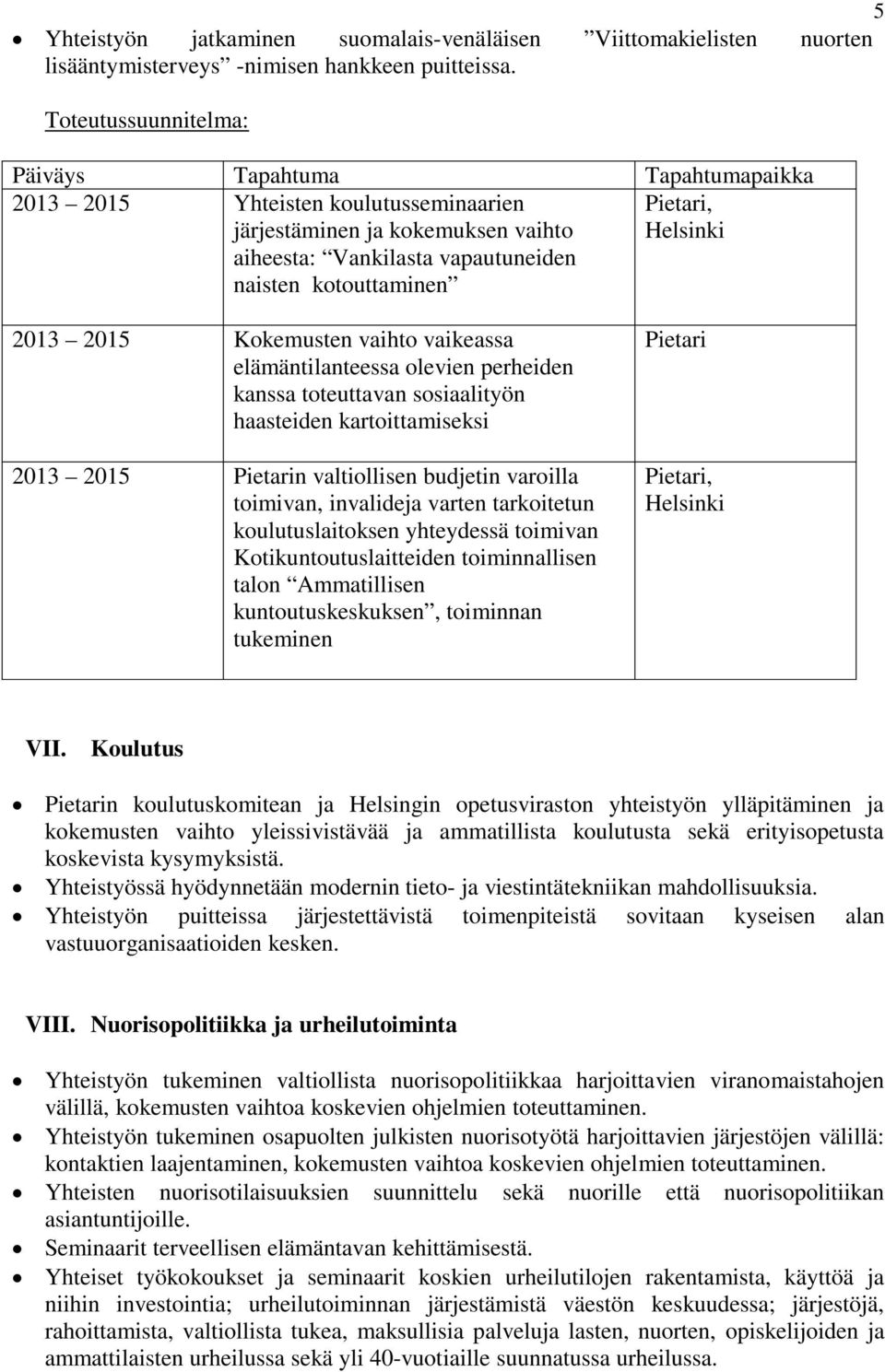 perheiden kanssa toteuttavan sosiaalityön haasteiden kartoittamiseksi 2013 2015 n valtiollisen budjetin varoilla toimivan, invalideja varten tarkoitetun koulutuslaitoksen yhteydessä toimivan