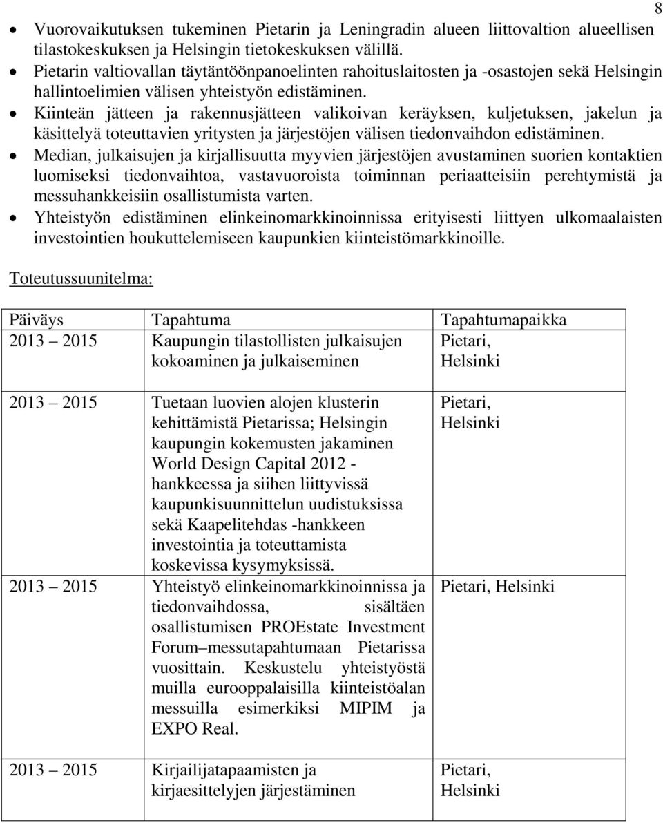 Kiinteän jätteen ja rakennusjätteen valikoivan keräyksen, kuljetuksen, jakelun ja käsittelyä toteuttavien yritysten ja järjestöjen välisen tiedonvaihdon edistäminen.