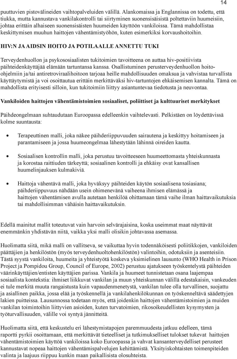 käyttöön vankiloissa. Tämä mahdollistaa keskittymisen muuhun haittojen vähentämistyöhön, kuten esimerkiksi korvaushoitoihin.