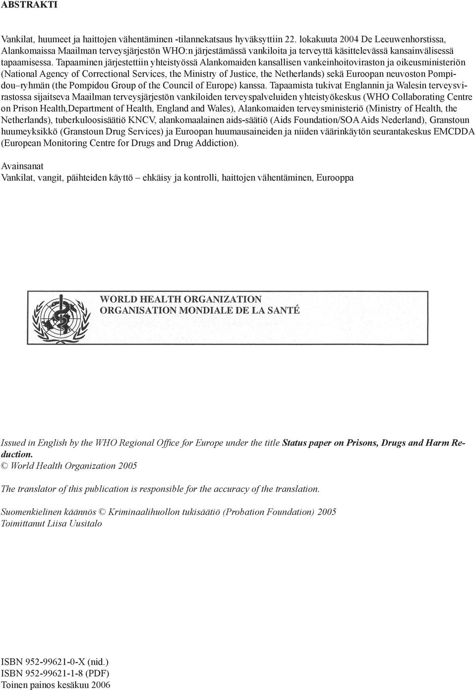 Tapaaminen järjestettiin yhteistyössä Alankomaiden kansallisen vankeinhoitoviraston ja oikeusministeriön (National Agency of Correctional Services, the Ministry of Justice, the Netherlands) sekä