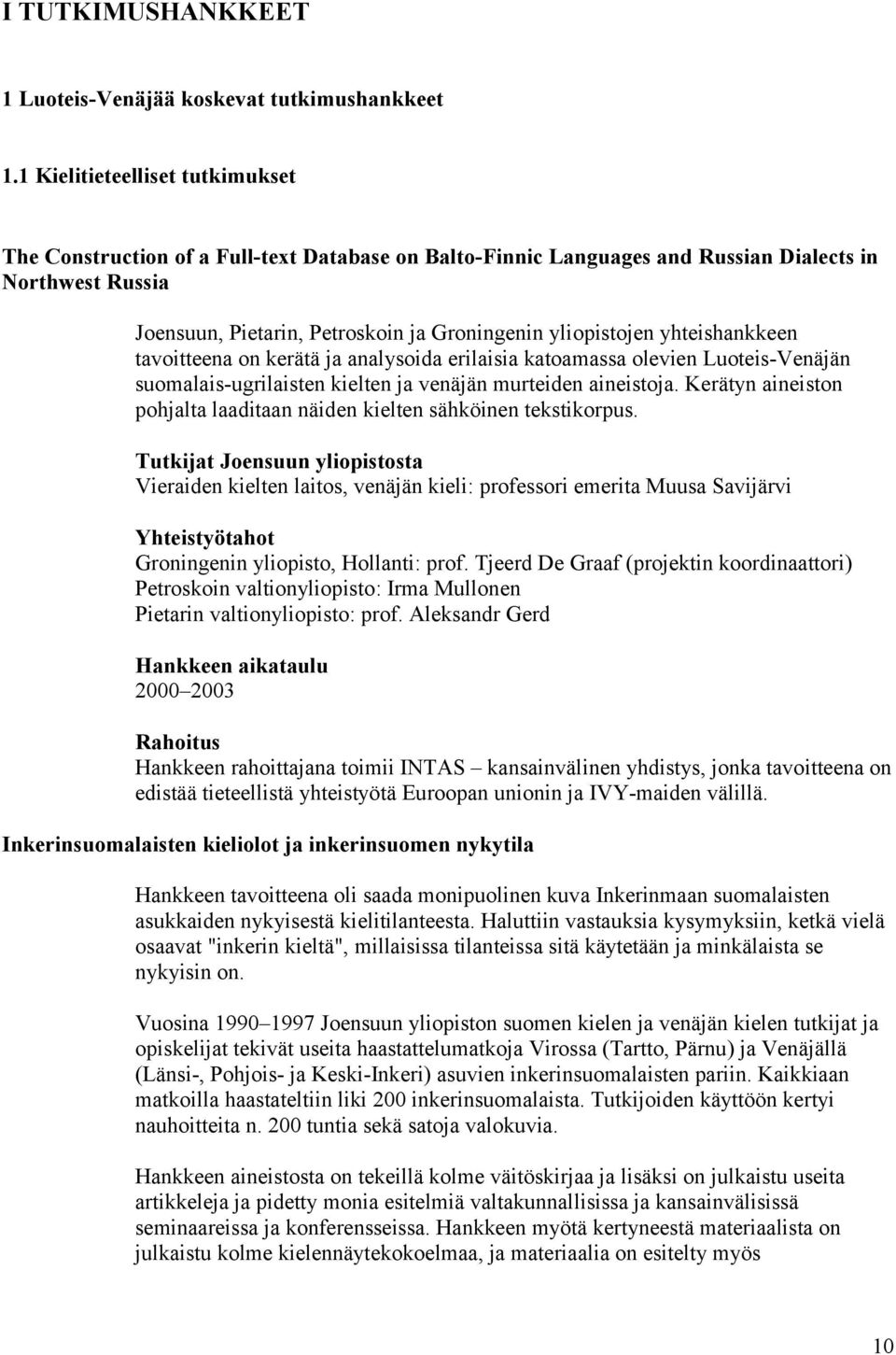 yhteishankkeen tavoitteena on kerätä ja analysoida erilaisia katoamassa olevien Luoteis-Venäjän suomalais-ugrilaisten kielten ja venäjän murteiden aineistoja.